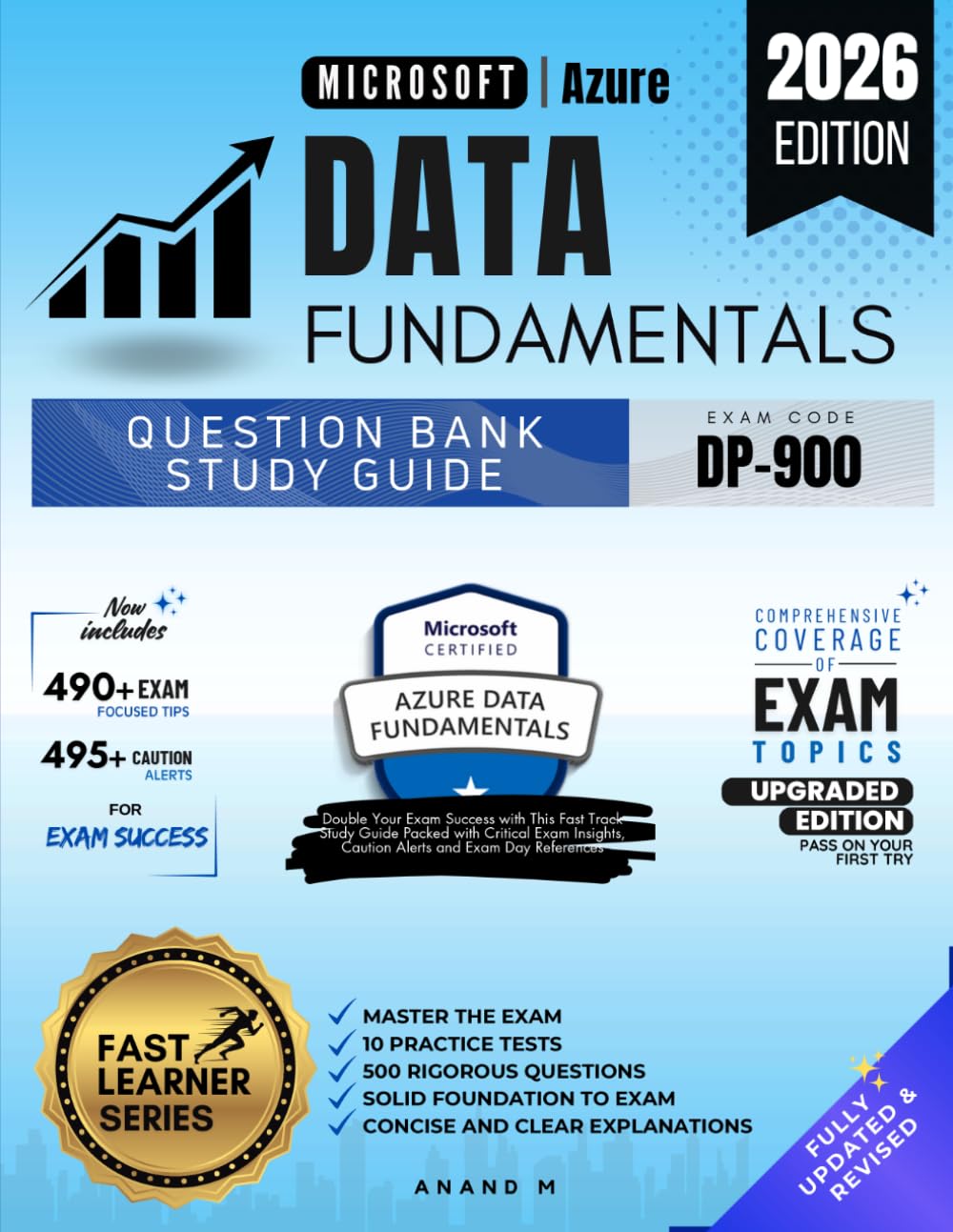 MICROSOFT AZURE DATA FUNDAMENTALS | QUESTION BANK STUDY GUIDE | DP-900 | 500 QUESTIONS | 490+ EXAM FOCUSED TIPS | 495+ CAUTION ALERTS | CONCISE AND CLEAR EXPLANATIONS