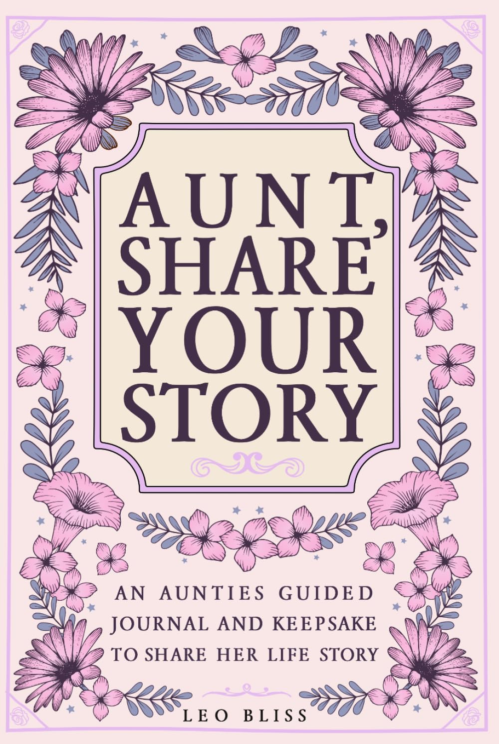 Aunt, Share Your Story: A Aunties Guided Journal and Keepsake to Share Her Life Story