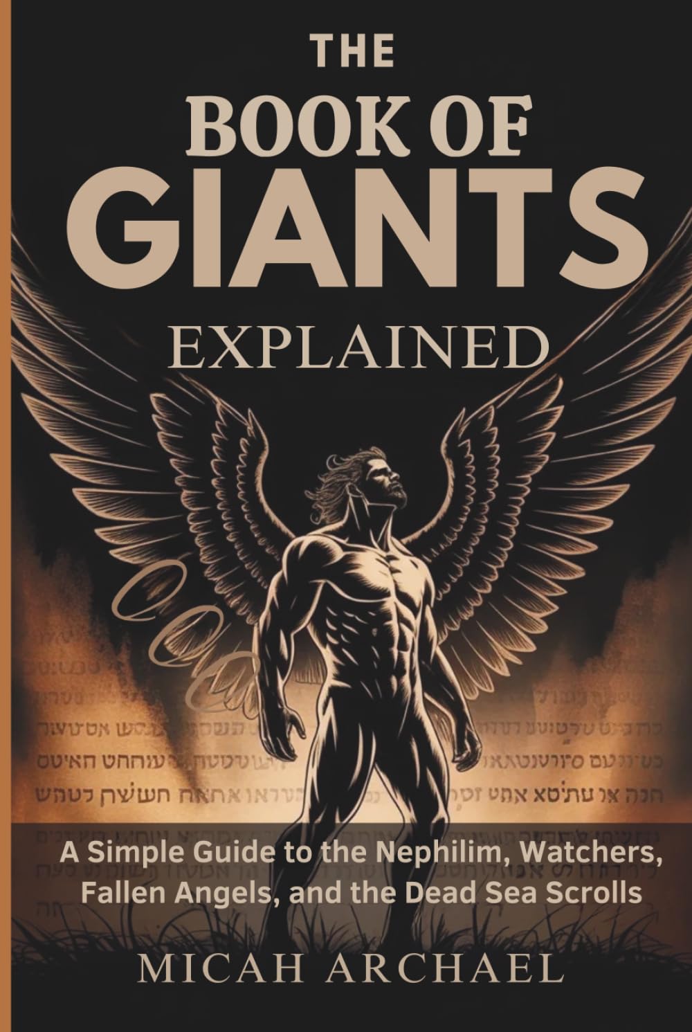 THE BOOK OF GIANTS EXPLAINED: A Simple Guide to the Nephilim, Watchers, Fallen Angels, and the Dead Sea Scrolls