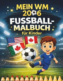 Mein WM 2026 Fussball-Malbuch für KInder: Tolle Motive mit Spielern Bällen und Jubelszenen – kreative Ausmalbilder voller Action und Freude”