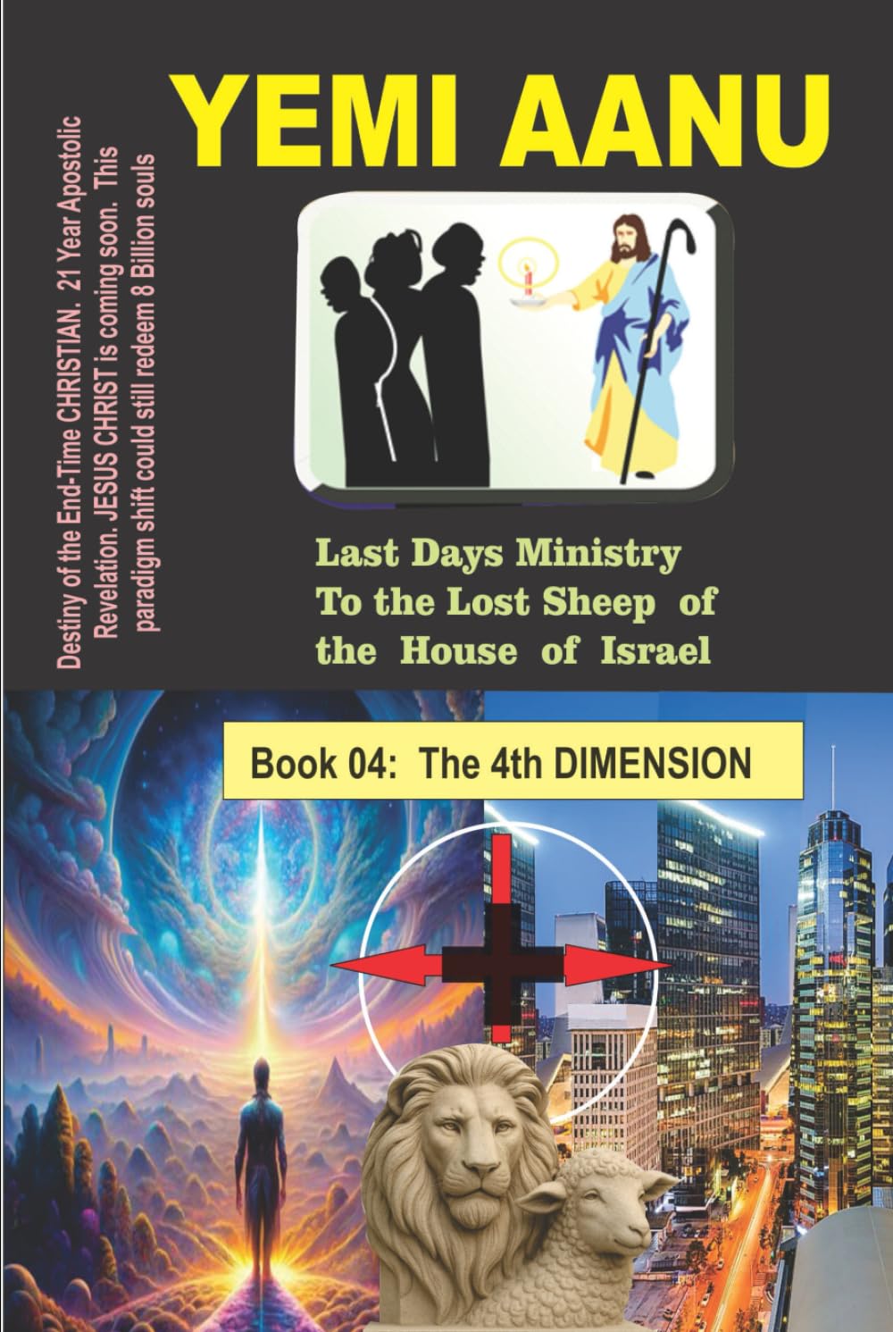 Book 04: THE 4TH DIMENSION (LAST DAYS MINISTRY TO THE LOST SHEEP OF THE HOUSE OF ISRAEL)