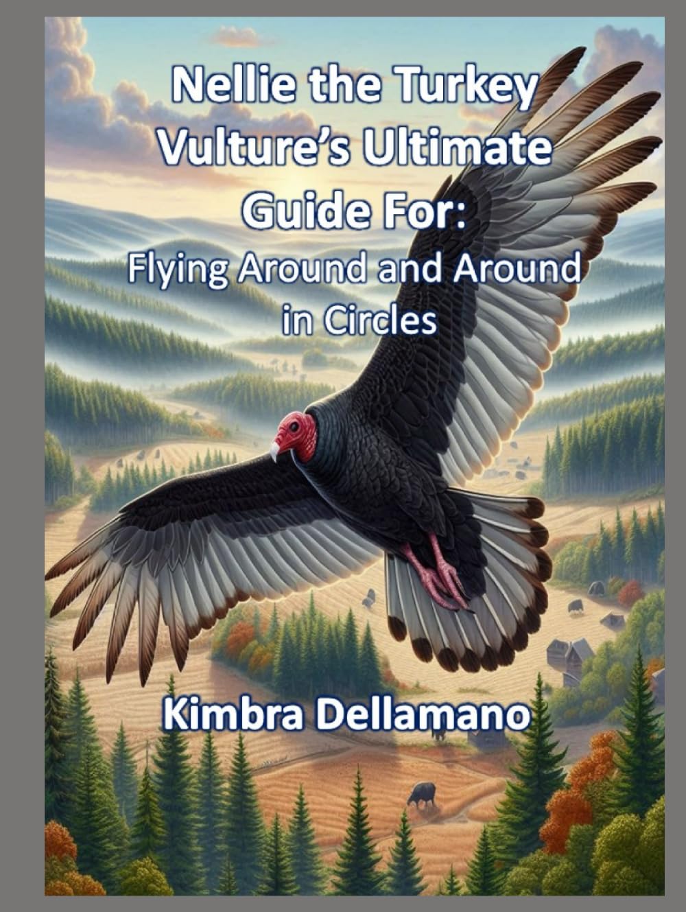Nellie the Turkey Vulture's Ultimate Guide For: Flying Around and Around in Circles (Animal's Ultimate Guide Series)