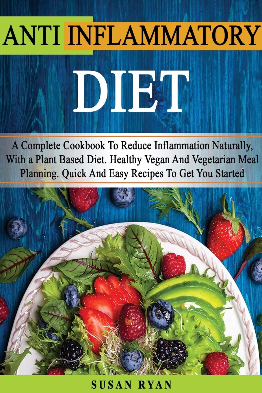 ANTI INFLAMMATORY DIET - (English Language Edition): How To Reduce Inflammation Naturally With a Plant Based Diet - You Will Find 1 Manuscript As Bonus Inside This Book!