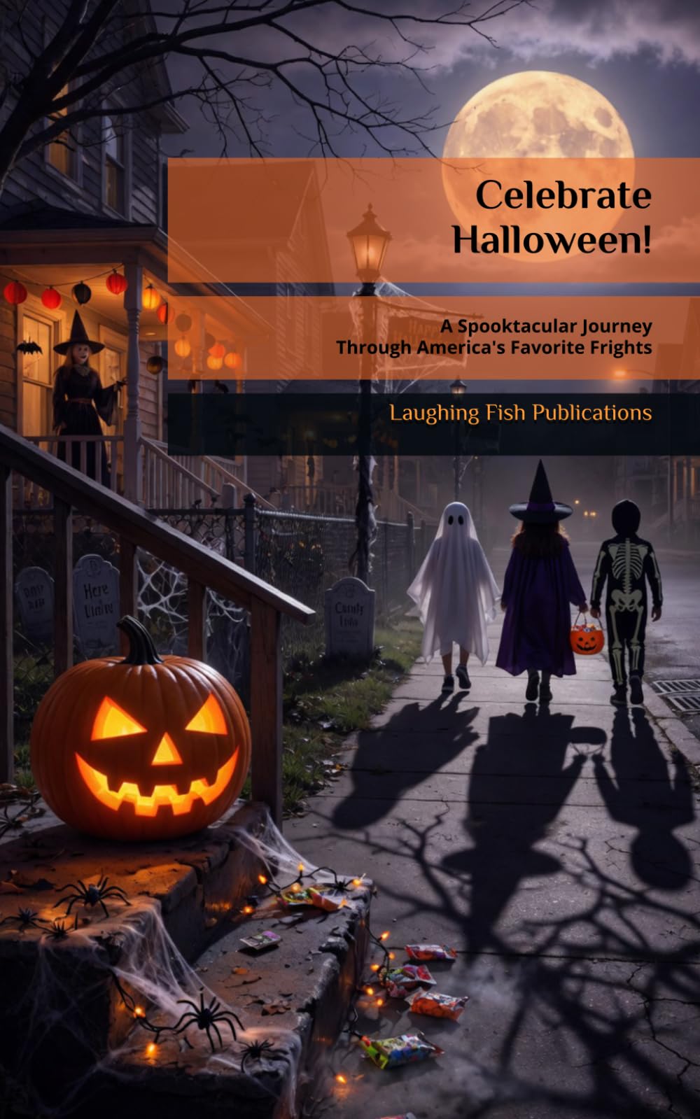 Celebrate Halloween!: A Spooktacular Journey Through America's Favorite Frights