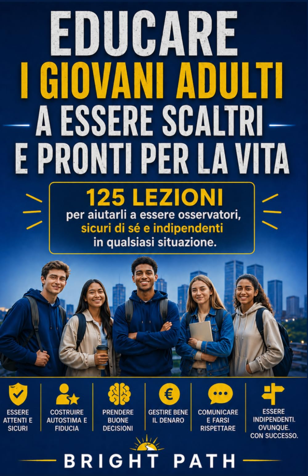 Educare i giovani adulti a essere scaltri e pronti per la vita: 125 lezioni per aiutarli a essere osservatori, sicuri di sé e indipendenti in qualsiasi situazione.
