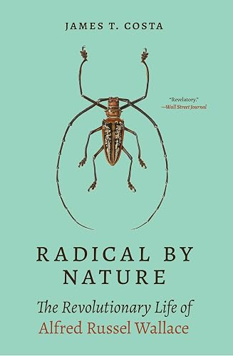 Radical by Nature: The Revolutionary Life of Alfred Russel Wallace