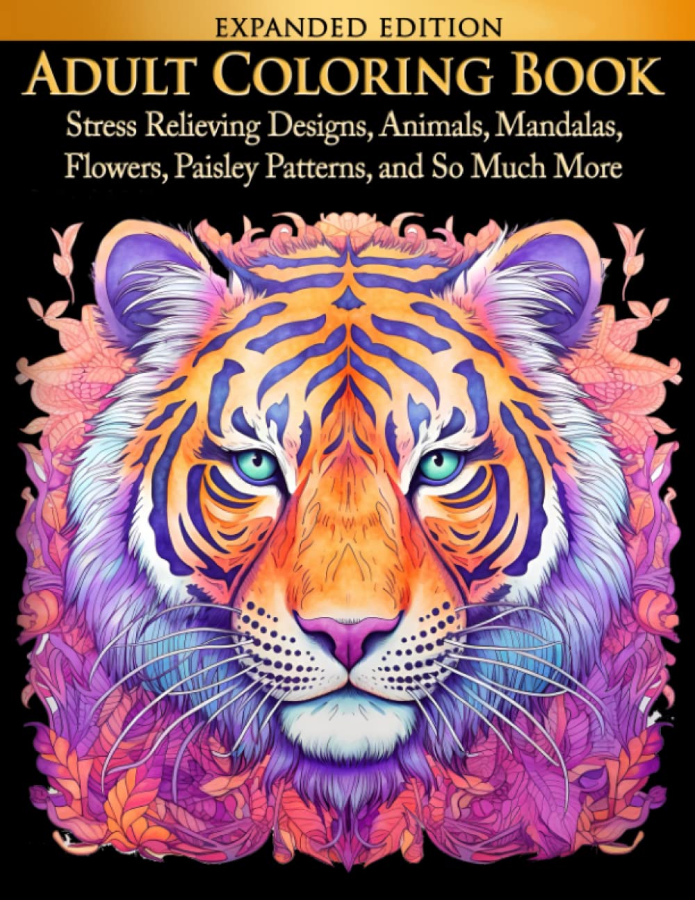 Adult Coloring Book Stress Relieving Designs Animals, Mandalas, Flowers, Paisley Patterns And So Much More: Coloring Book For Adults
