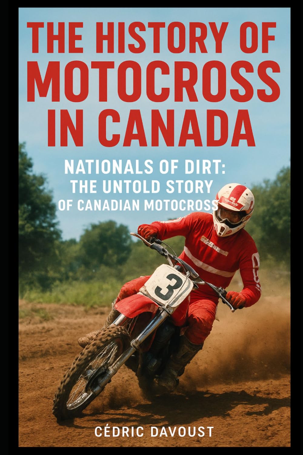 The History of Motocross in Canada: Nationals of Dirt: The Untold Story of Canadian Motocross