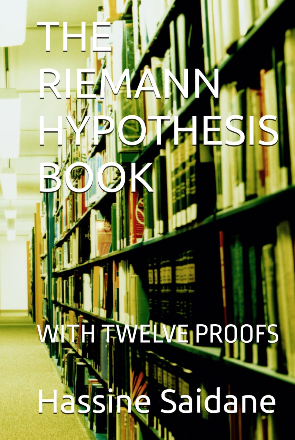 THE RIEMANN HYPOTHESIS BOOK: WITH TWELVE PROOFS