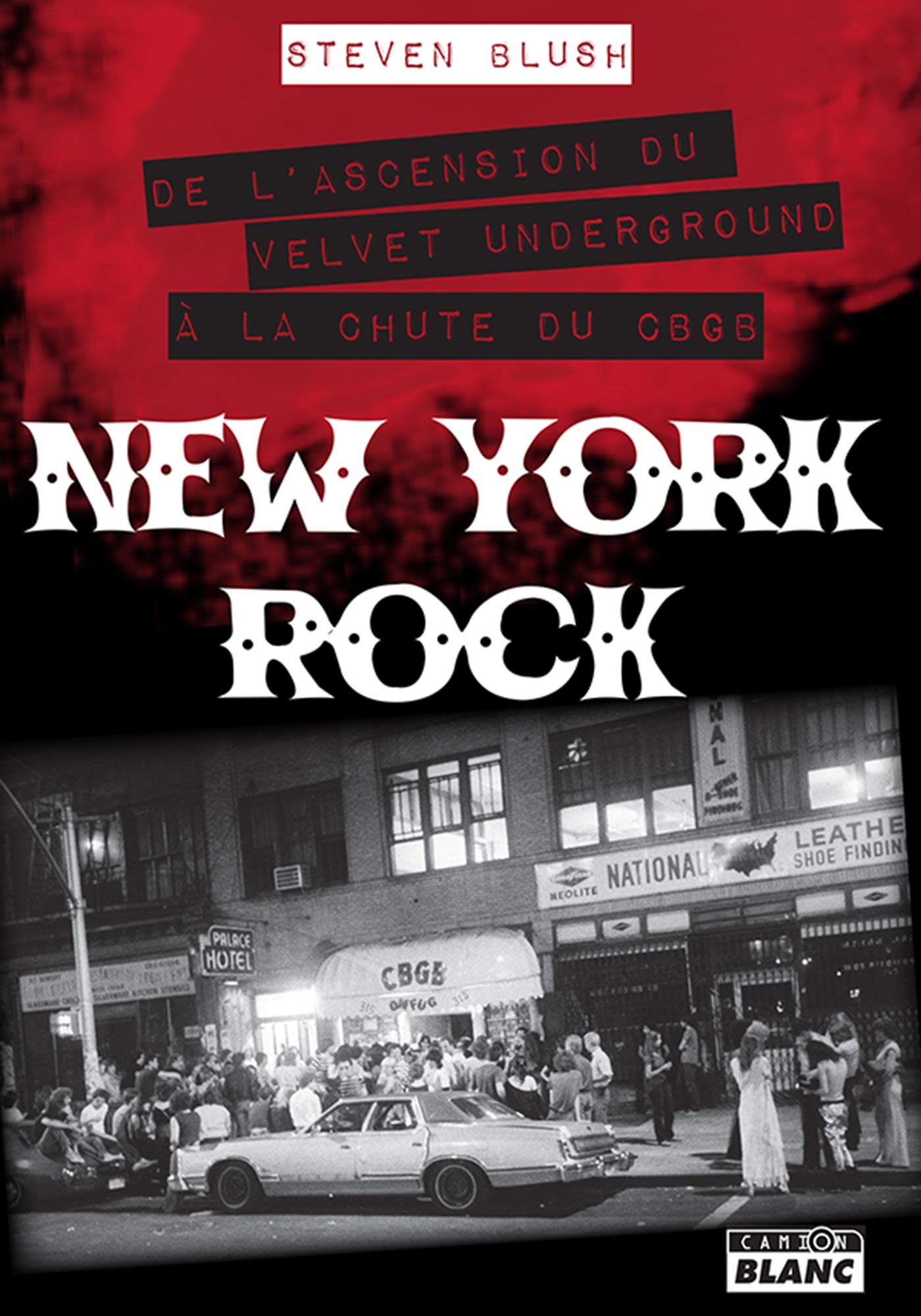 New York Rock De l'ascension du Velvet Underground à la chute du CBGB (Camion Blanc) (French Edition)