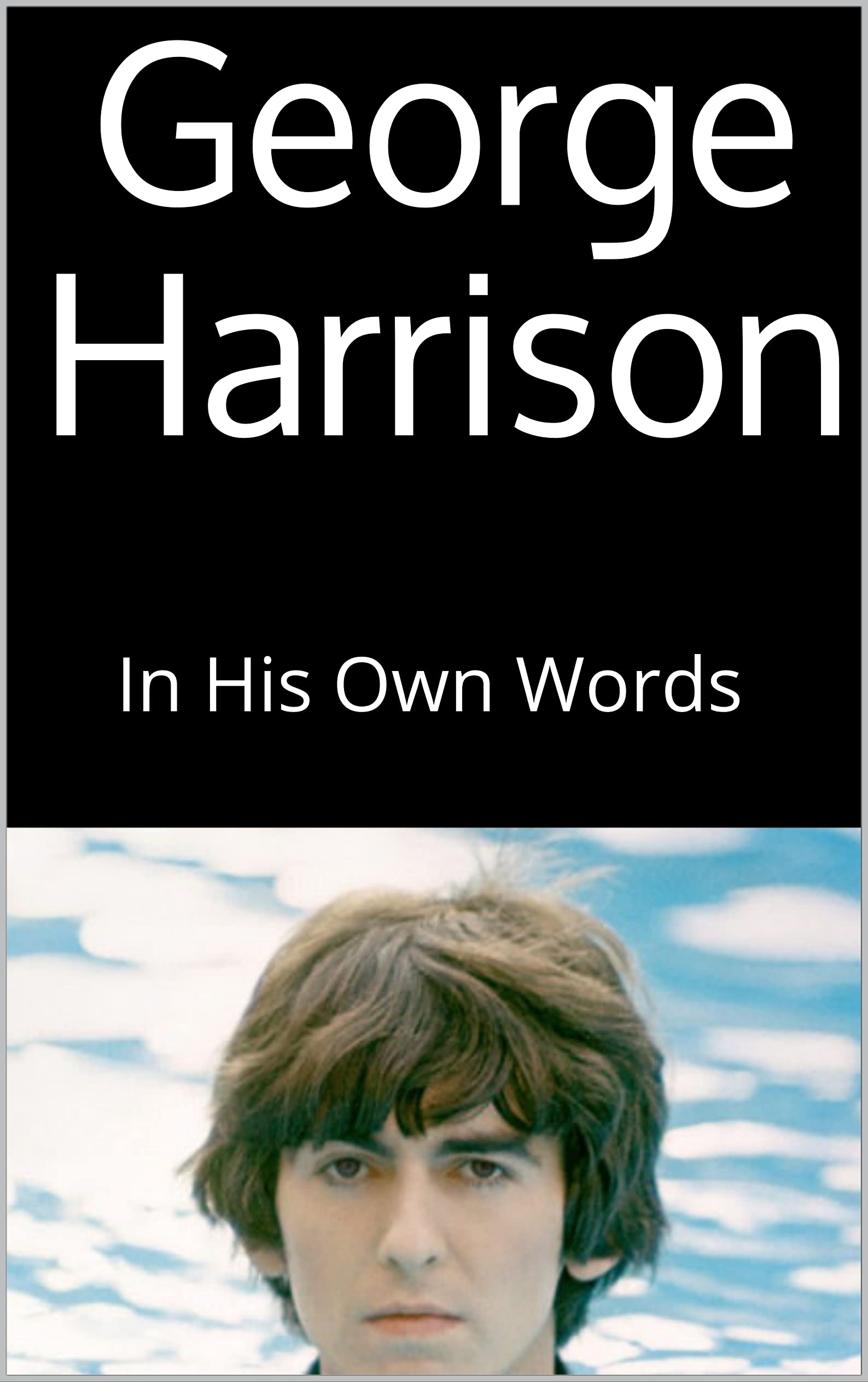 George Harrison: In His Own Words