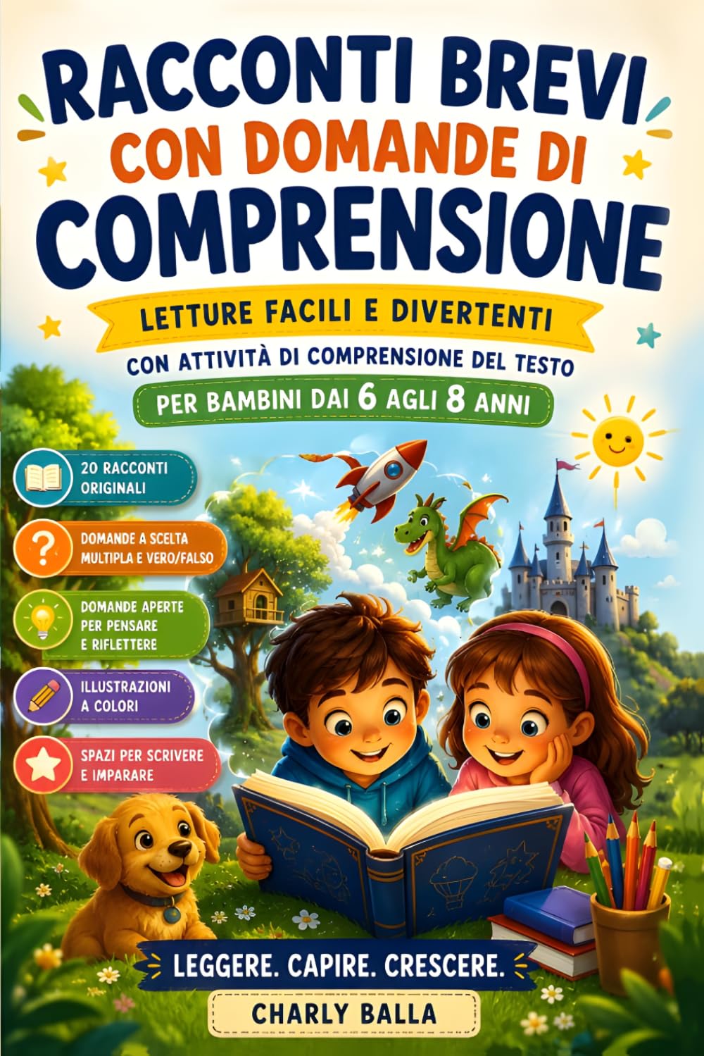 Racconti Brevi con Domande di Comprensione: Letture Facili e Divertenti con attività di Comprensione del Testo per Bambini dai 6 agli 8 anni (Leggere, Capire e Pensare)