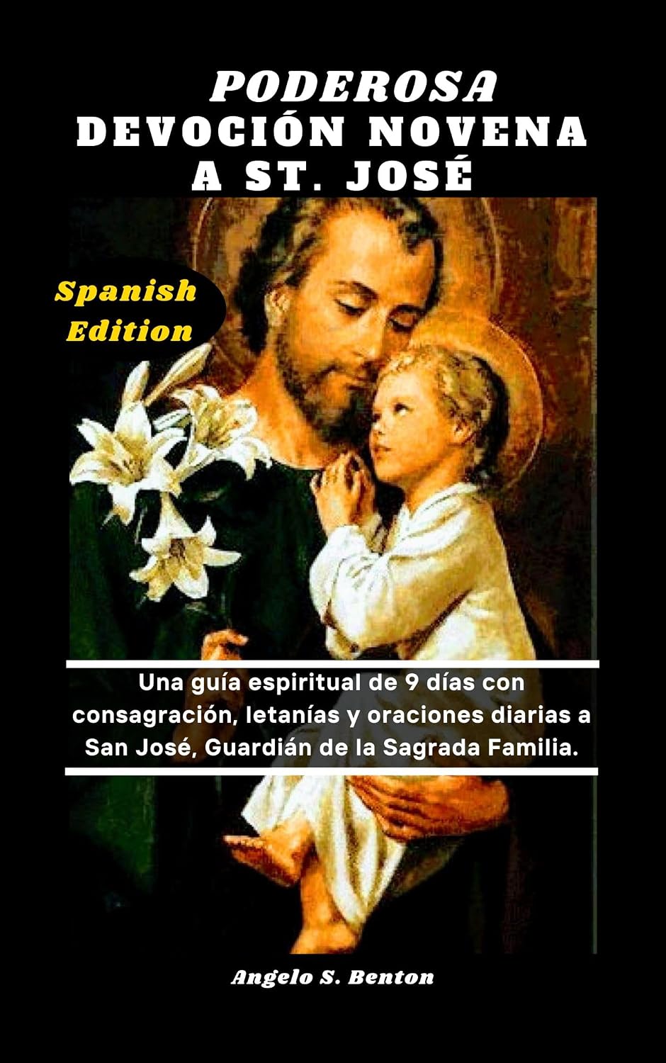 PODEROSA DEVOCIÓN NOVENA A ST. JOSÉ: Una guía espiritual de 9 días con consagración, letanías y oraciones diarias a San José, Guardián de la Sagrada Familia. (Spanish Edition)