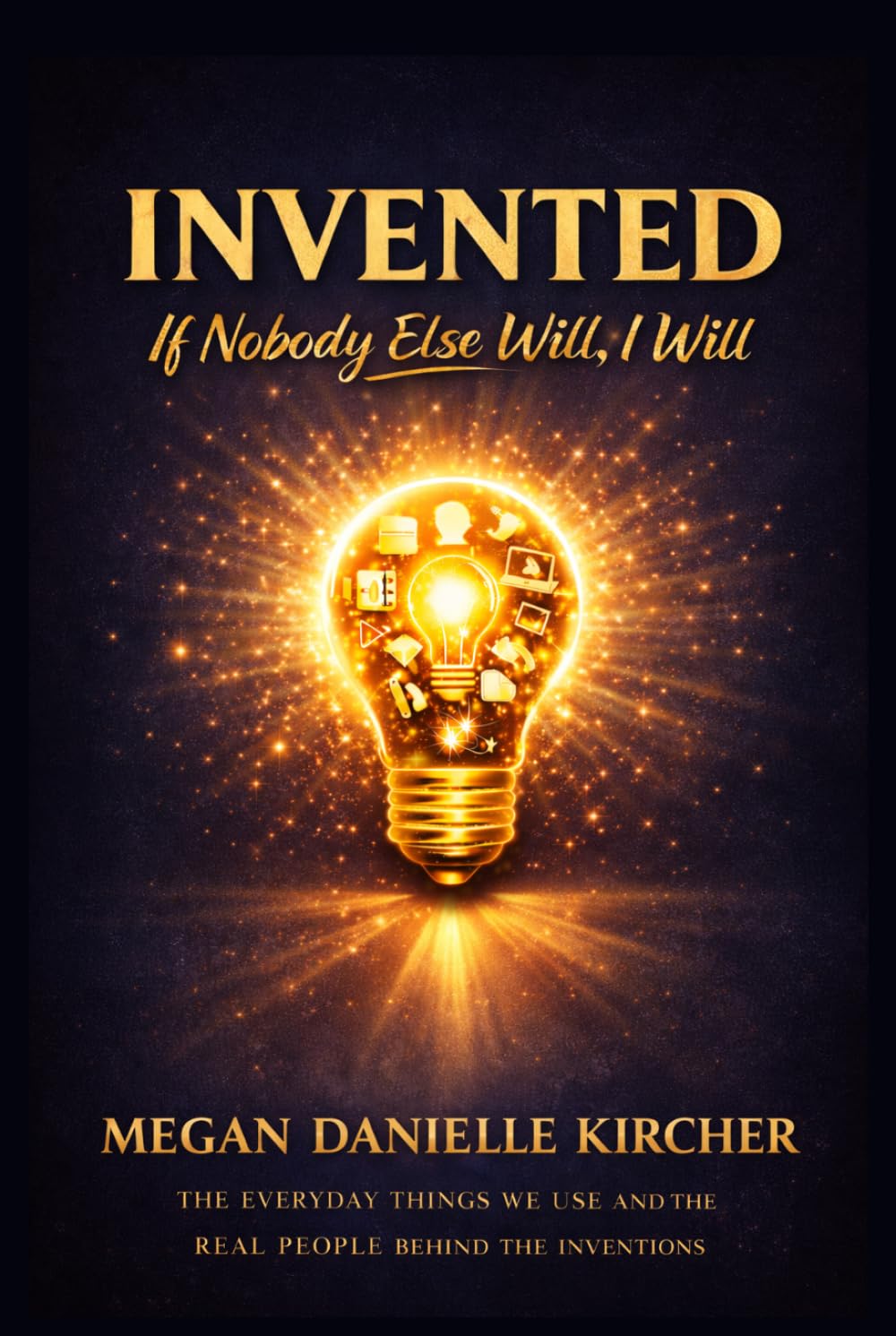 Invented: The Everyday Things We Use And The Real People Behind The Inventions