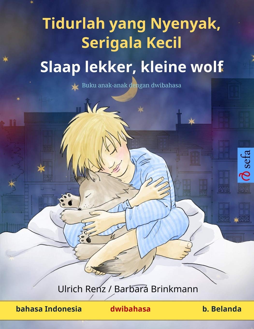 Tidurlah yang Nyenyak, Serigala Kecil - Slaap lekker, kleine wolf (bahasa Indonesia - b. Belanda): Buku anak-anak dengan dwibahasa (Sefa Buku Bergambar Dalam Dua Bahasa)