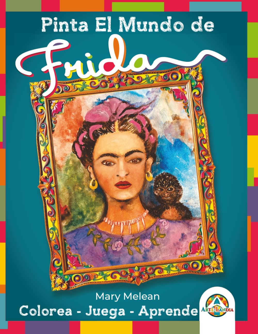Diviértete Explorando El Mundo de Frida: Colorea -Juega - Aprende (Pinta el Mundo de ....)