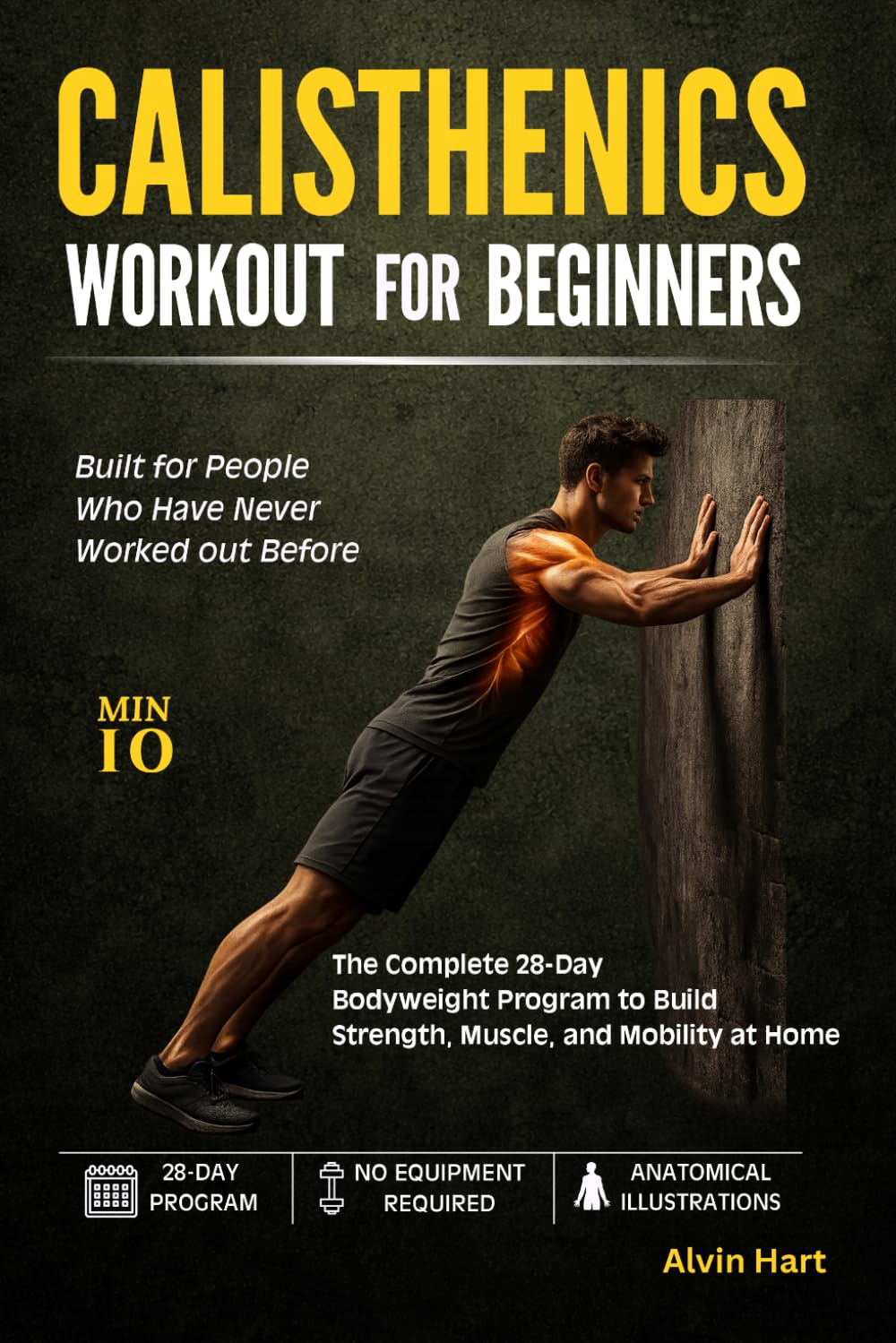 CALISTHENICS WORKOUT FOR BEGINNERS: The Complete 28-Day Bodyweight Program to Build Strength, Muscle, and Mobility at Home (No Equipment or Gym Required) (The Complete Bodyweight Series)