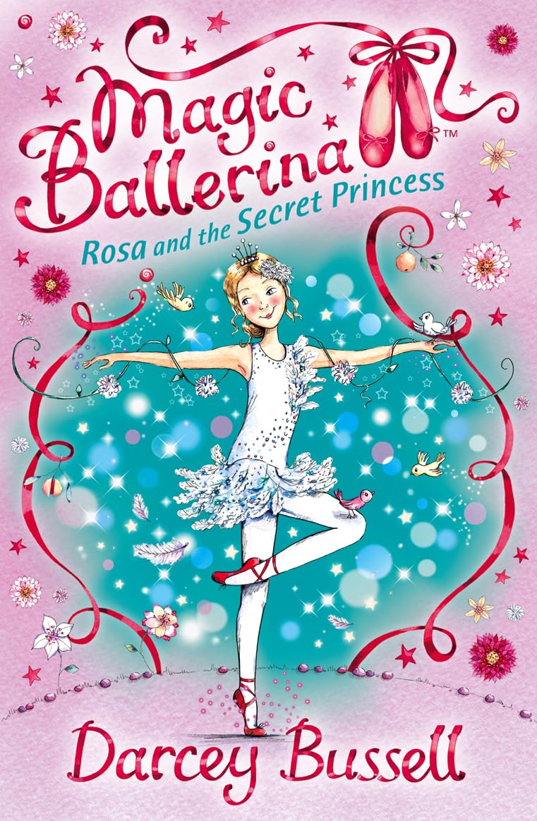 Rosa and the Secret Princess: A Spellbinding Children's Fantasy of Ballet and Magic: Book 7 (Magic Ballerina)