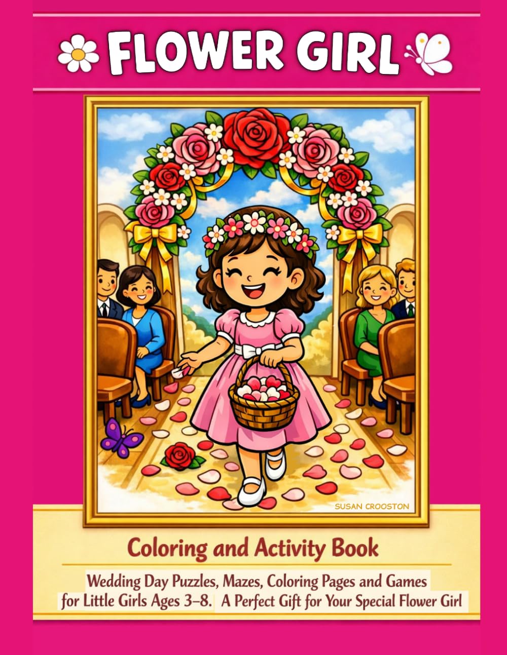 Flower Girl Coloring and Activity Book: Wedding Day Puzzles, Mazes, Coloring Pages and Games for Little Girls Ages 3–8. A Perfect Gift for Your Special Flower Girl