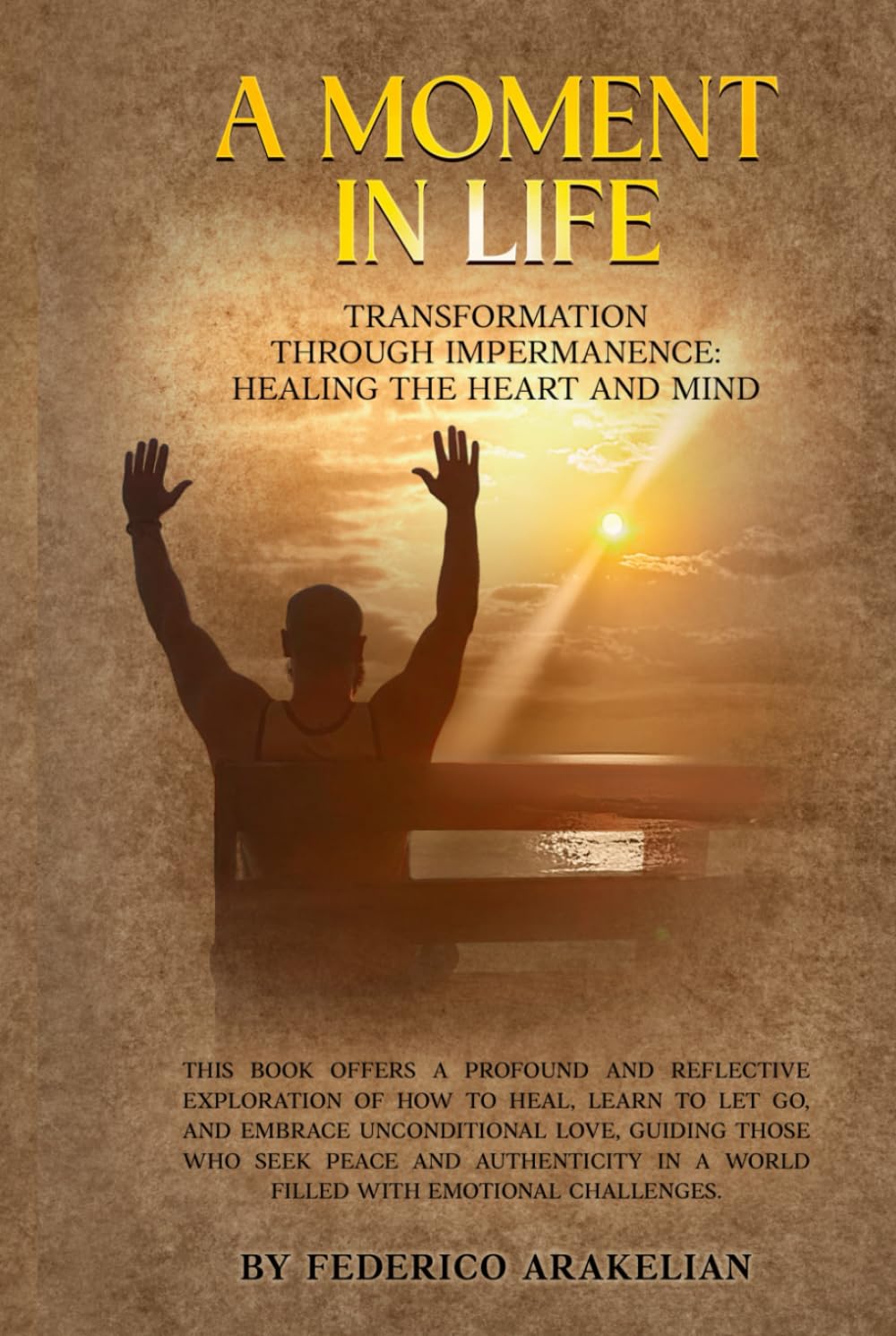 A MOMENT IN LIFE: Transformation Through Impermanence: Healing the Heart and the Mind