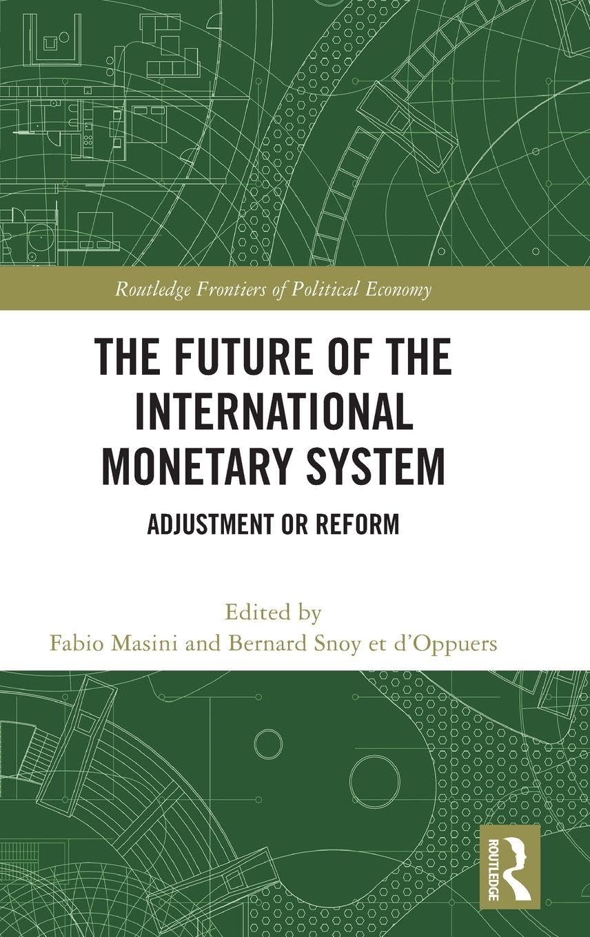 The Future of the International Monetary System: Adjustment or Reform (Routledge Frontiers of Political Economy)