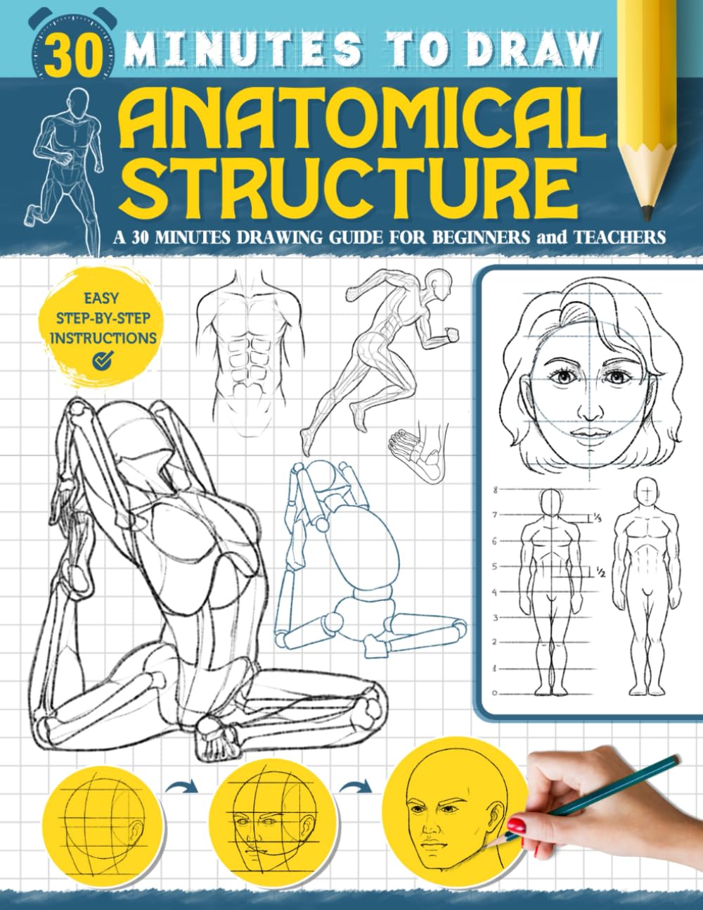 30 Minutes to Draw Anatomical Structure: How to Sketch Muscular System for Beginners, Teens and Adults, Learning to Draw Book with Easy to Follow Steps about People, Body, Pose and Many More