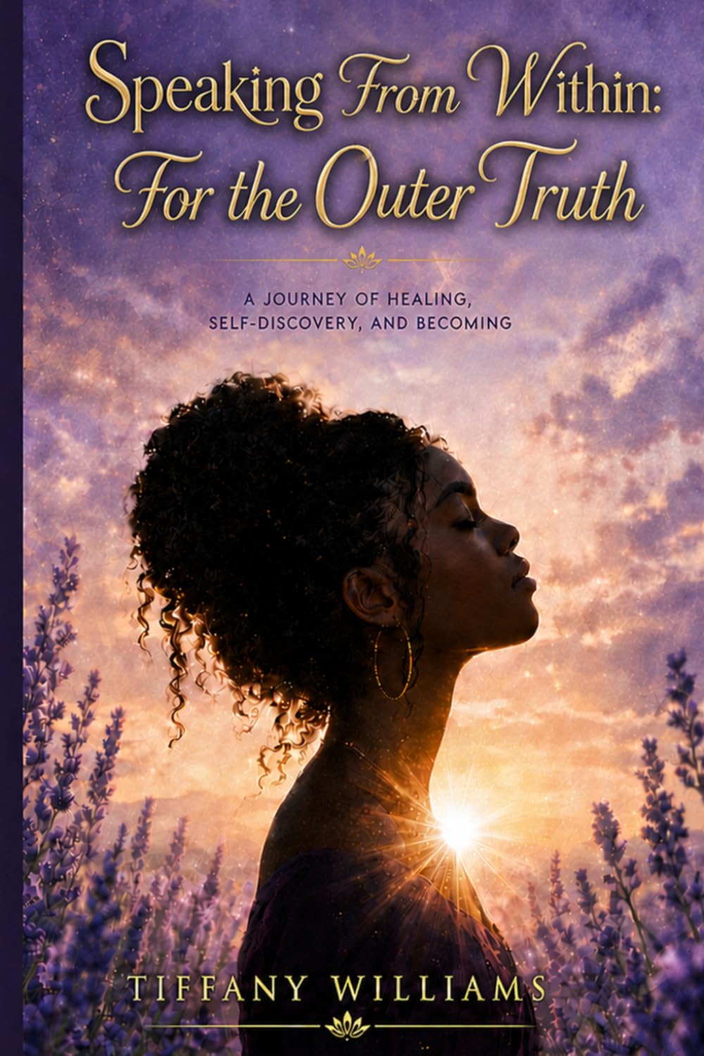 Speaking from within: For the Outer Truth: A Journey of Healing, Self-Discovery, and Becoming