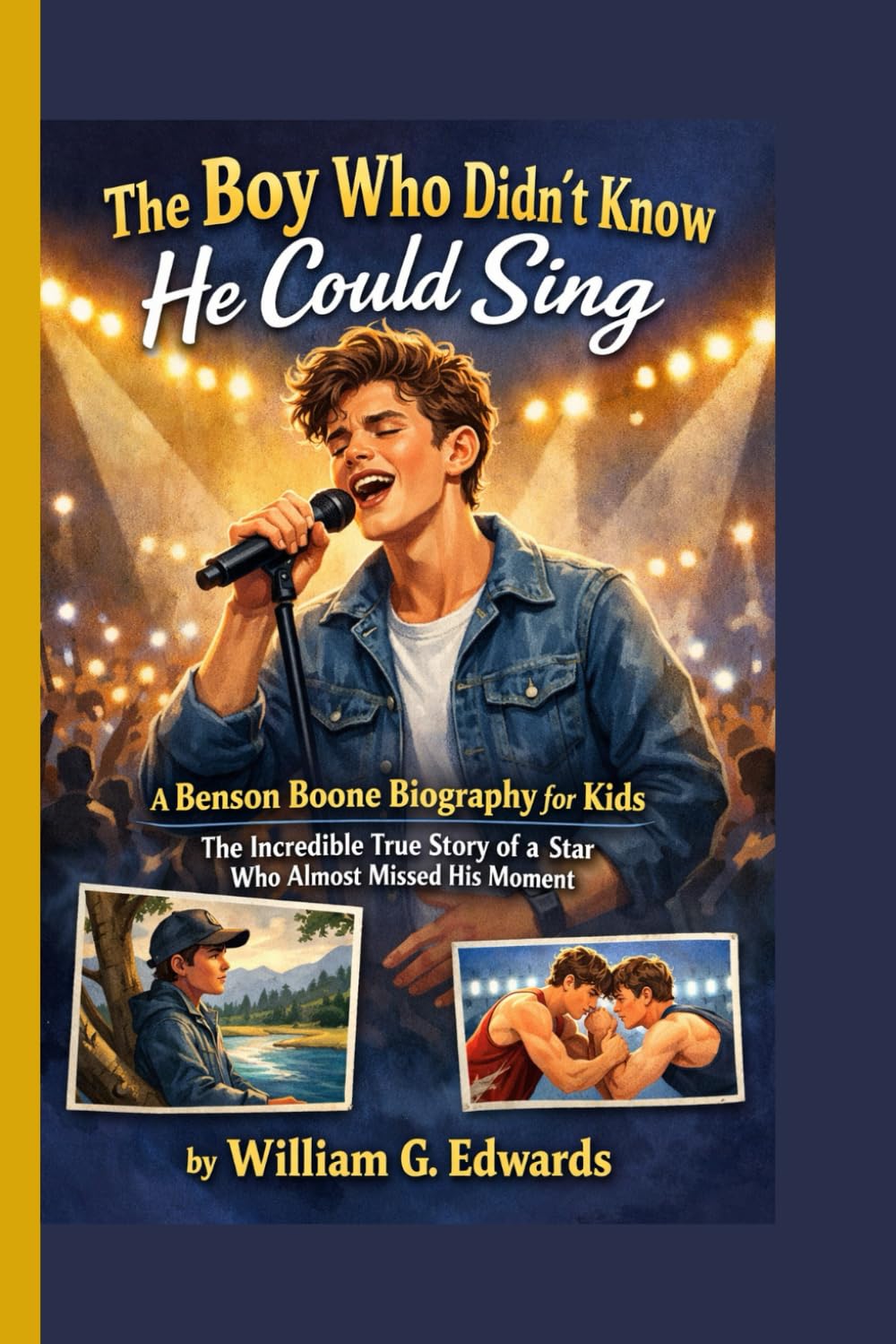 The Boy Who Didn't Know He Could Sing: A Benson Boone Biography for Kids: The Incredible Story Of A Star Who Almost Missed His Moment
