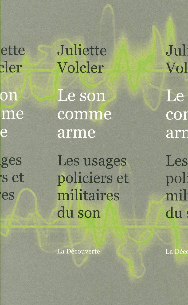 Le son comme arme: Les usages policiers et militaires du son: Amazon.co.uk:  Volcler, Juliette: 9782707168856: Books