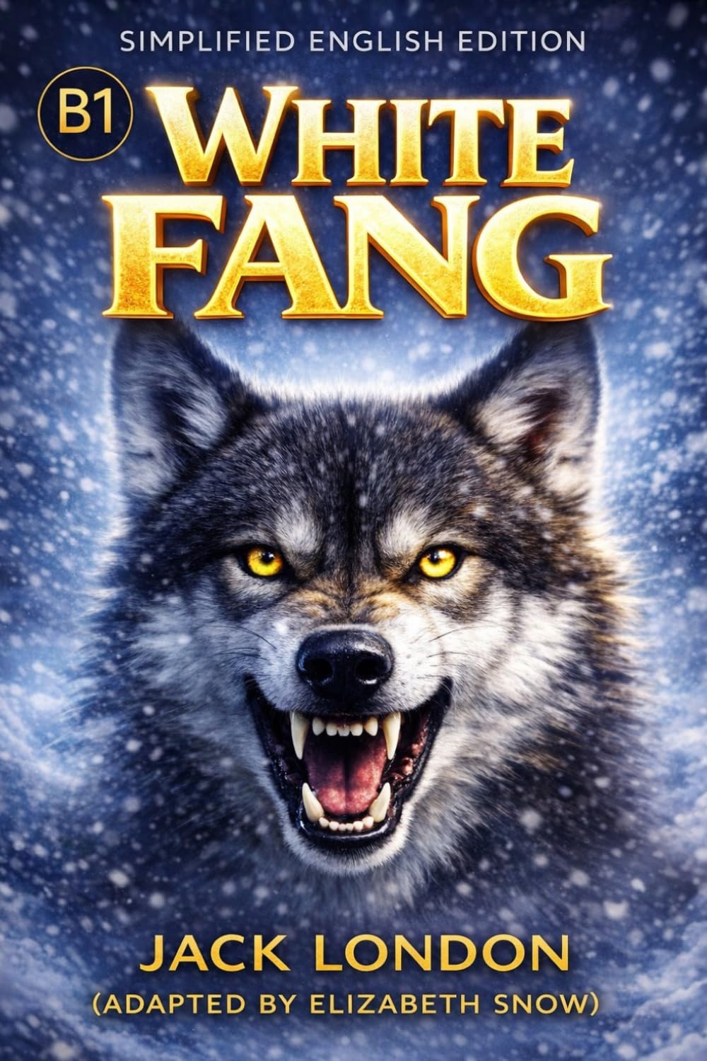 White Fang: Simplified English Edition for B1 Learners (Intermediate Level): Classic Story with Vocabulary and Practice
