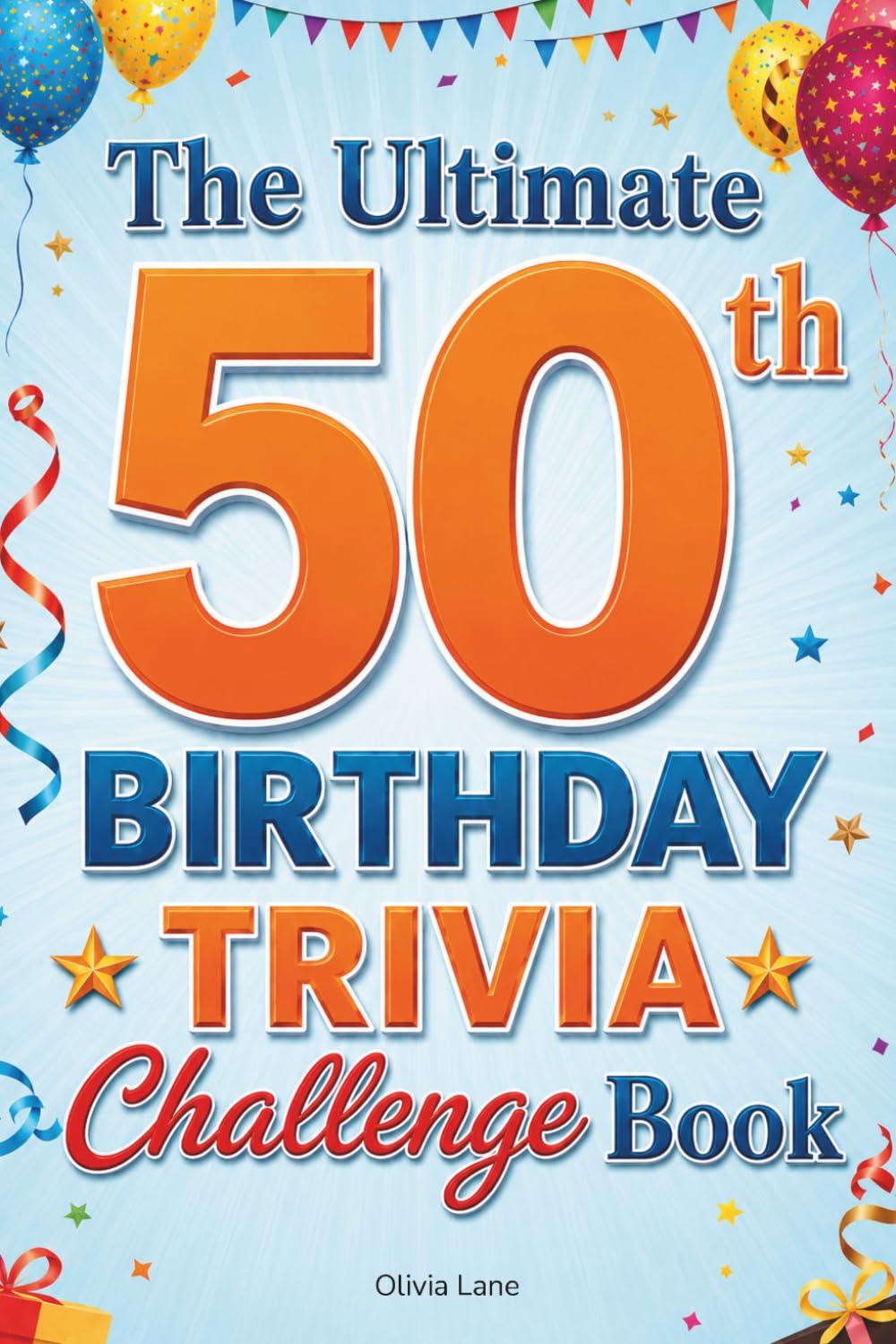 The Ultimate 50th Birthday Trivia Challenge Book: 250+ Nostalgic Questions About Music, Movies, History & Pop Culture for Anyone Born in 1975 or 1976 - The Perfect 50th Birthday Gift for Men and Women