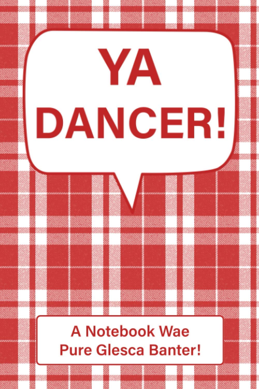 Ya Dancer!: Glasgow Banter Notebook / Writing Journal with Scottish and Glaswegian Words