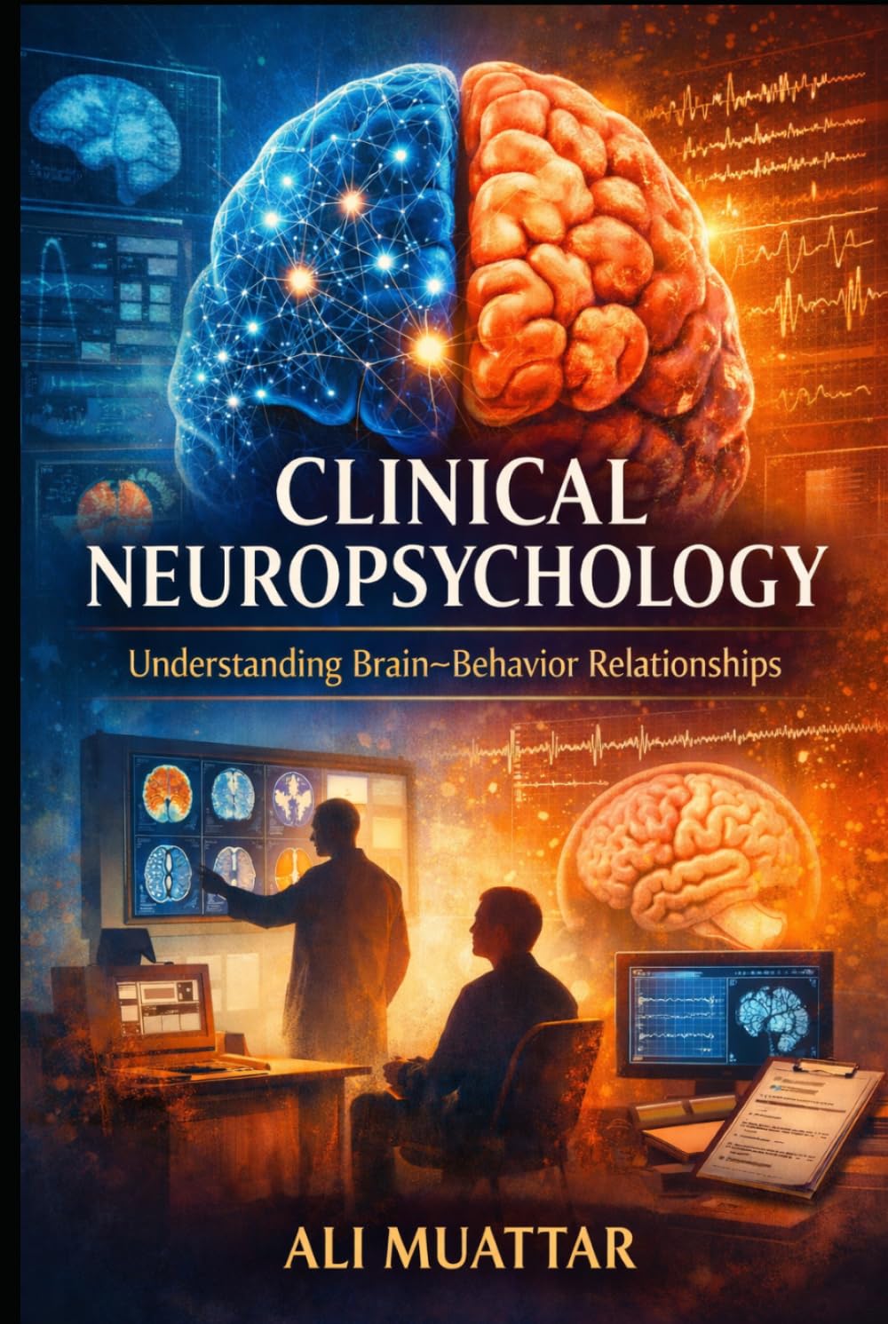 Clinical Neuropsychology: Understanding Brain-Behavior Relationships (Insights, Applications, and Interventions for Cognitive Rehabilitation) (Psychology)