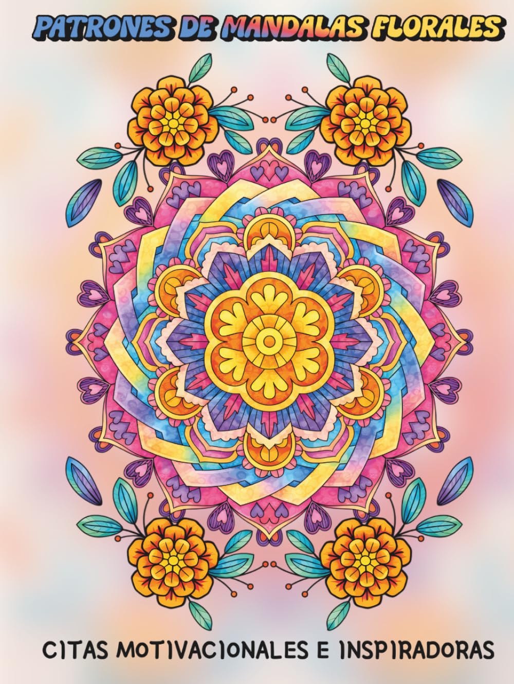Patrones de Mandalas Florales: Citas Motivacionales e Inspiradoras: Libro de Colorear con Afirmaciones Positivas para Mejorar tu Salud Mental, Ánimo, ... Ansiedad para Mujeres, Adolescentes y Adultos