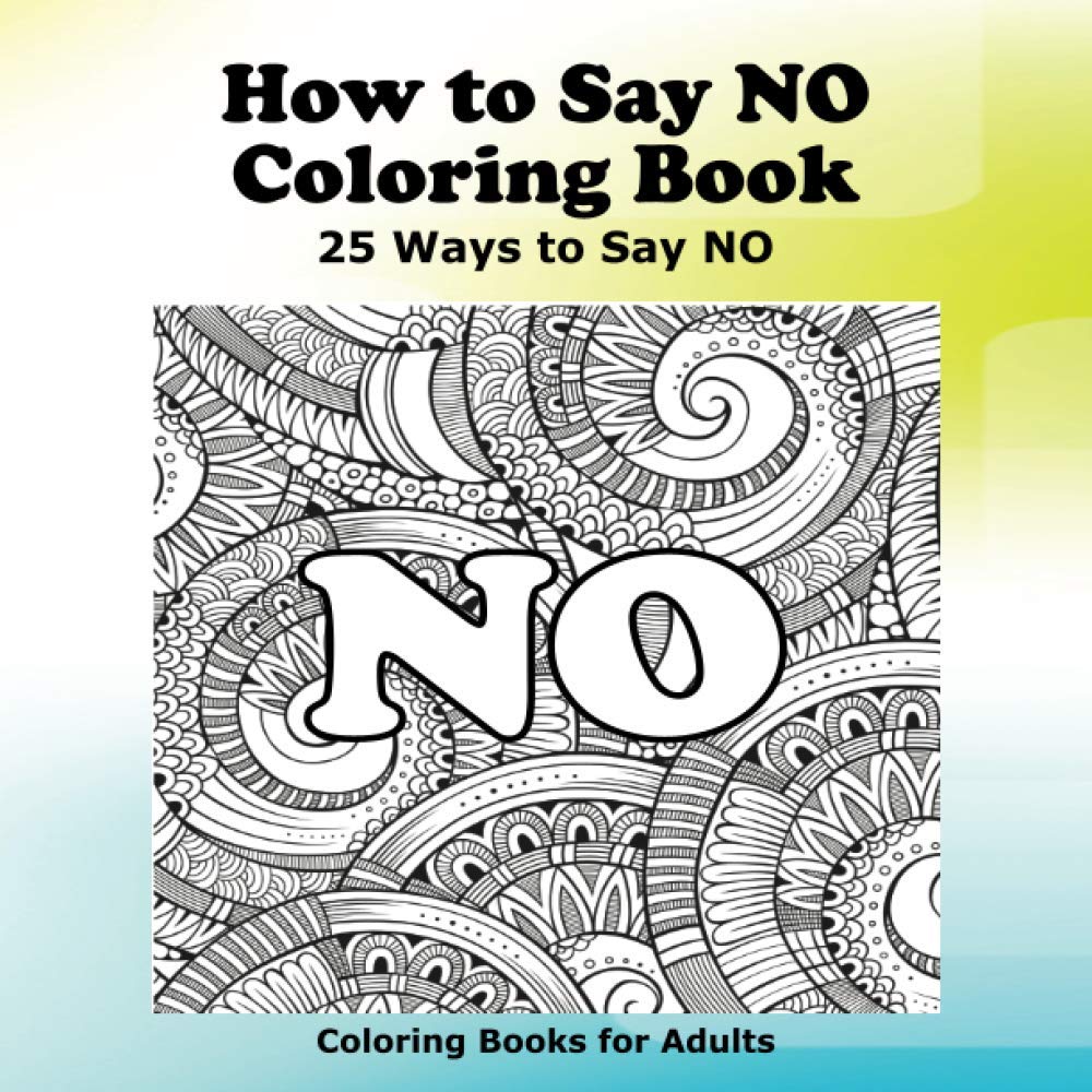 How to Say NO Coloring Book: 25 Ways to Say NO (How to Say Coloring Books)