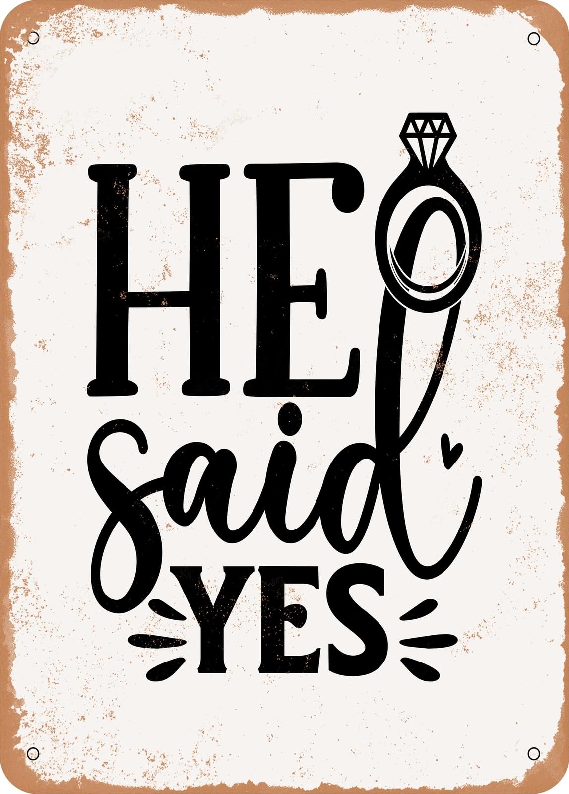 Metal Sign - He Said Yes - Vintage Rusty Look home decor