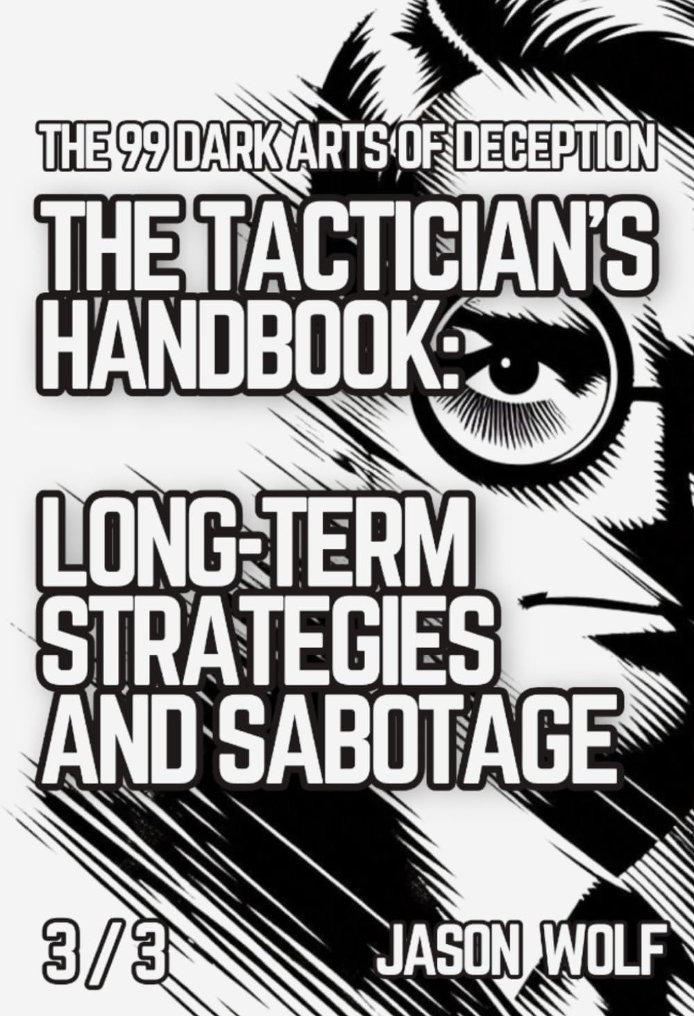 The 99 Dark Arts of Deception - The Tactician's Handbook: Long-Term Strategies and Sabotage