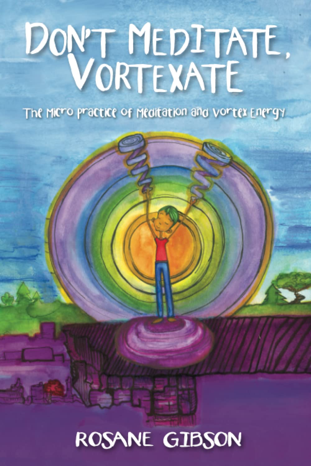 Don't Meditate, Vortexate: The Micro Practice of Meditation and Vortex Energy