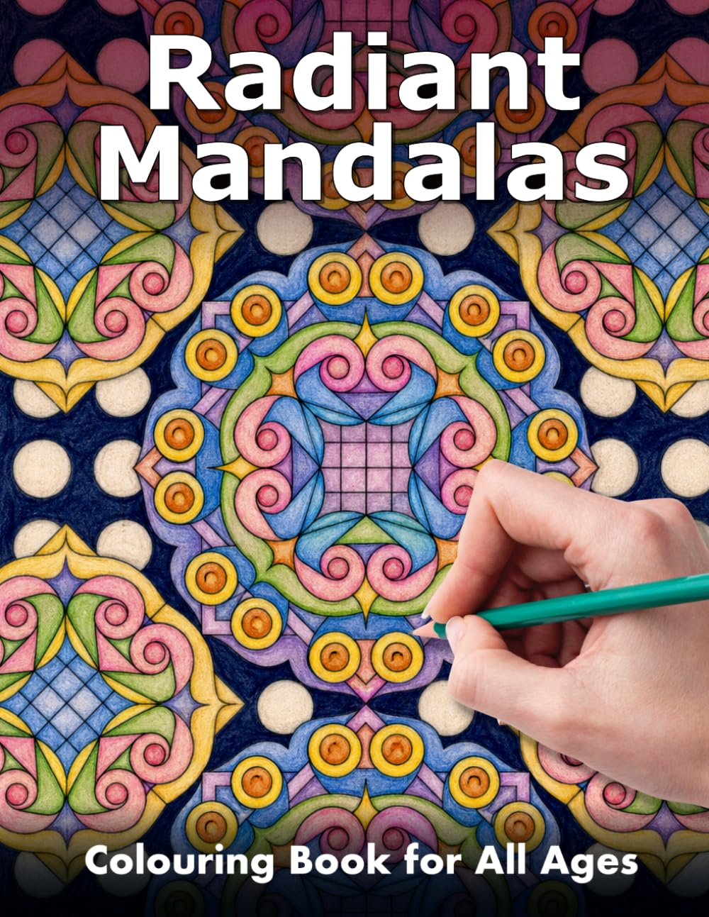 Radiant Mandalas - Bold & Beautiful Coloring Patterns: A Relaxing Collection of Mandalas and Creative Patterns for Stress Relief