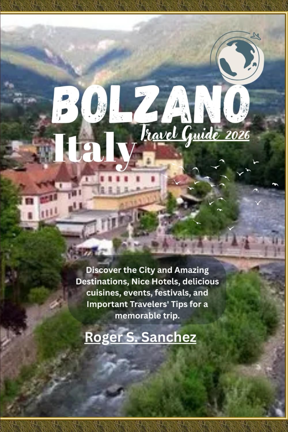 Bolzano Italy Travel Guide 2026: Discover the City and Amazing Destinations, Nice Hotels, delicious cuisines, events, festivals, and Important Travelers' Tips for a memorable trip.