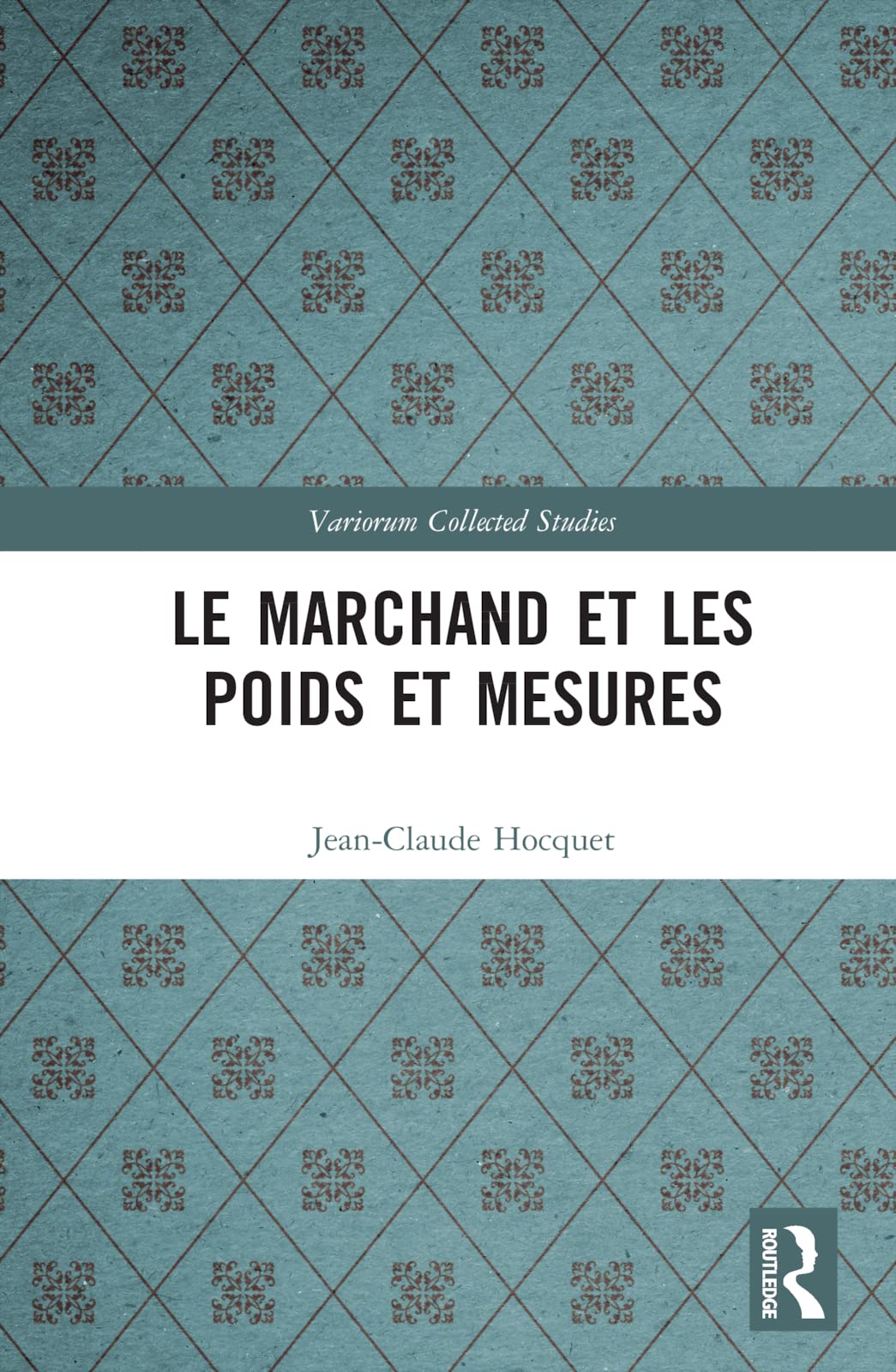 Le marchand et les poids et mesures (Variorum Collected Studies), Hocq HB..