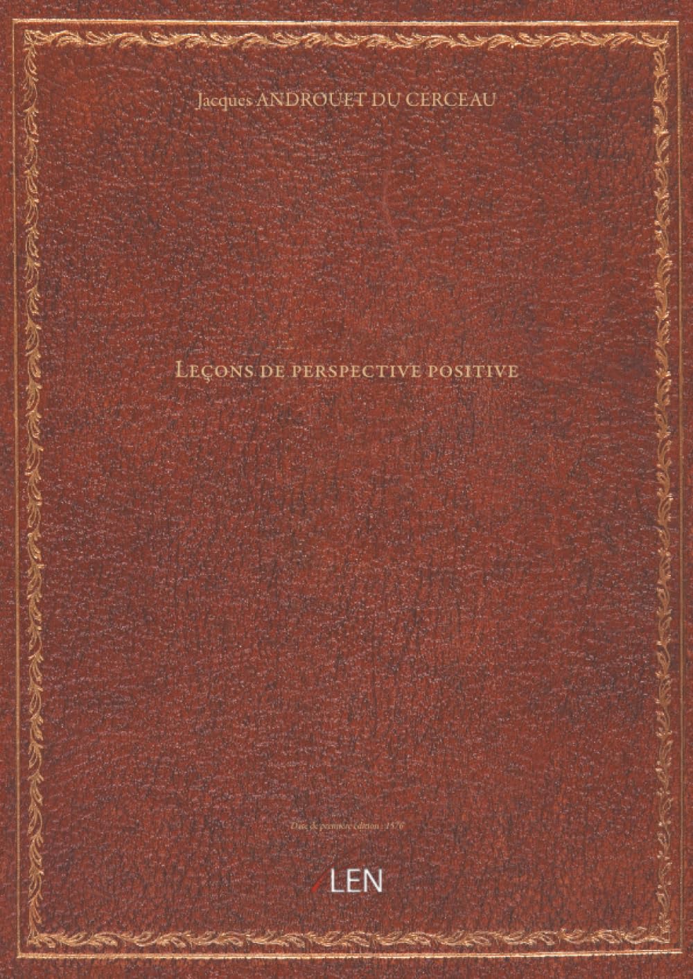 Leçons de perspective positive, par Jacques Androuet Du Cerceau, …...