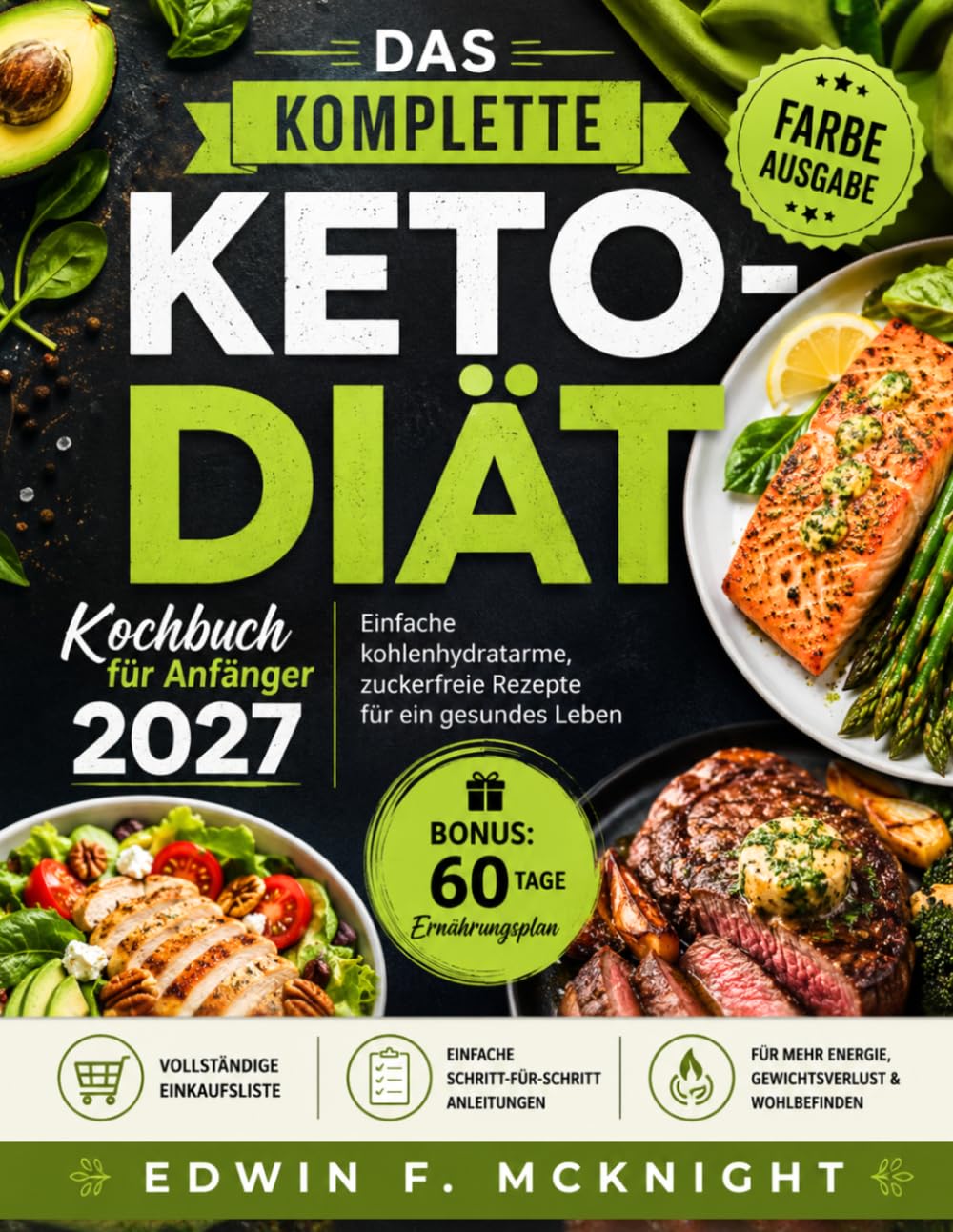DAS KOMPLETTE KETO-DIÄT Kochbuch für Anfänger 2027: Einfache kohlenhydratarme, zuckerfreie Rezepte für ein gesundes Leben