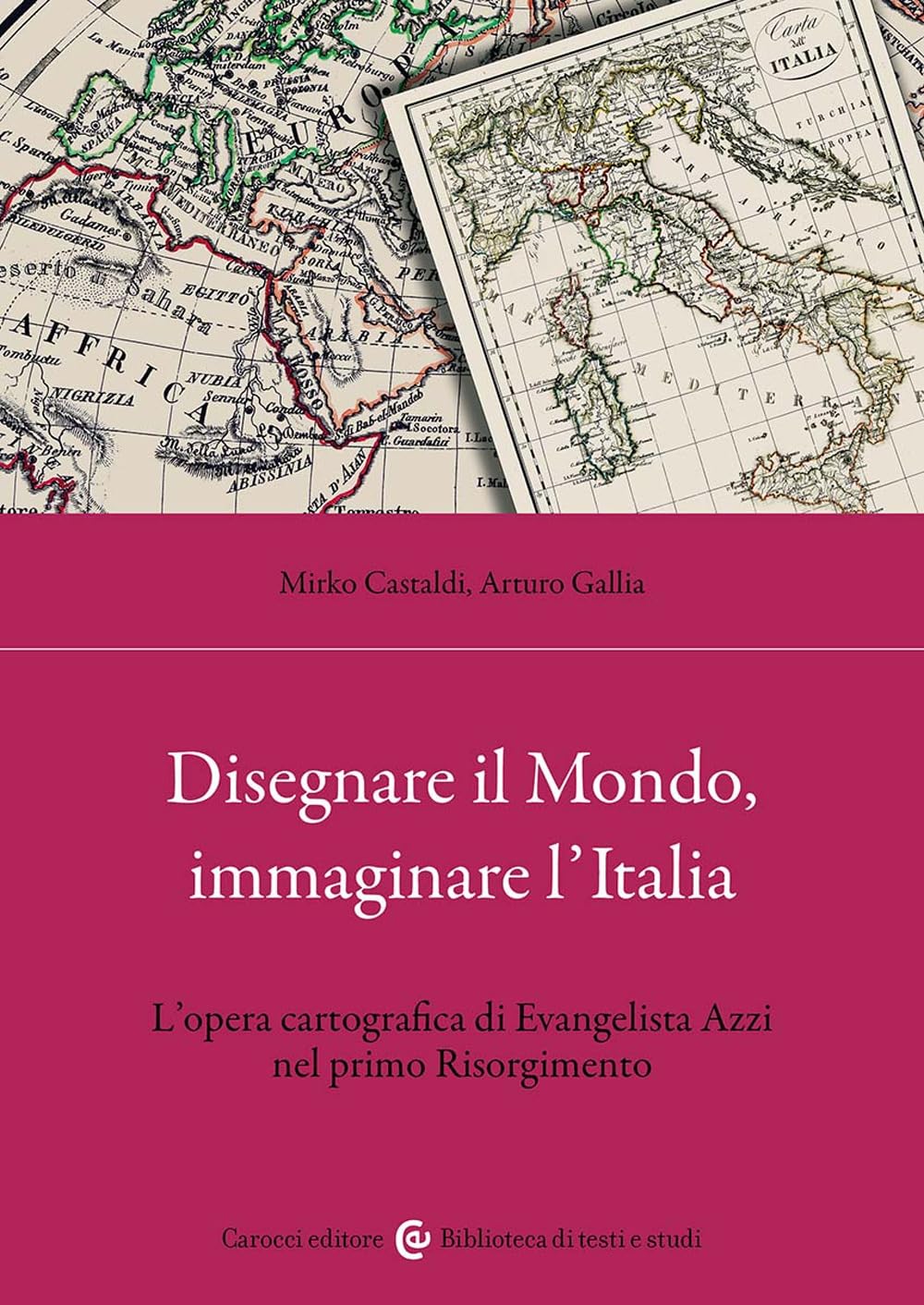 Disegnare Il Mondo, Immaginare L'italia. L'opera Cartografica Di Evangelista Azzi Nel Primo Risorgimento - 4