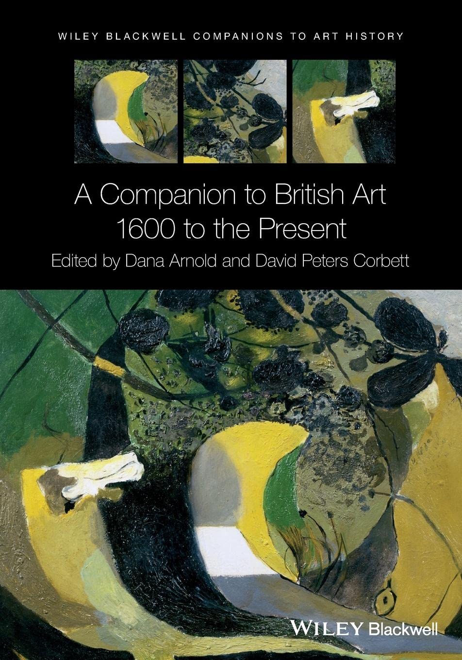A Companion to British Art: 1600 to the Present: 05 (Blackwell Companions to Art History)
