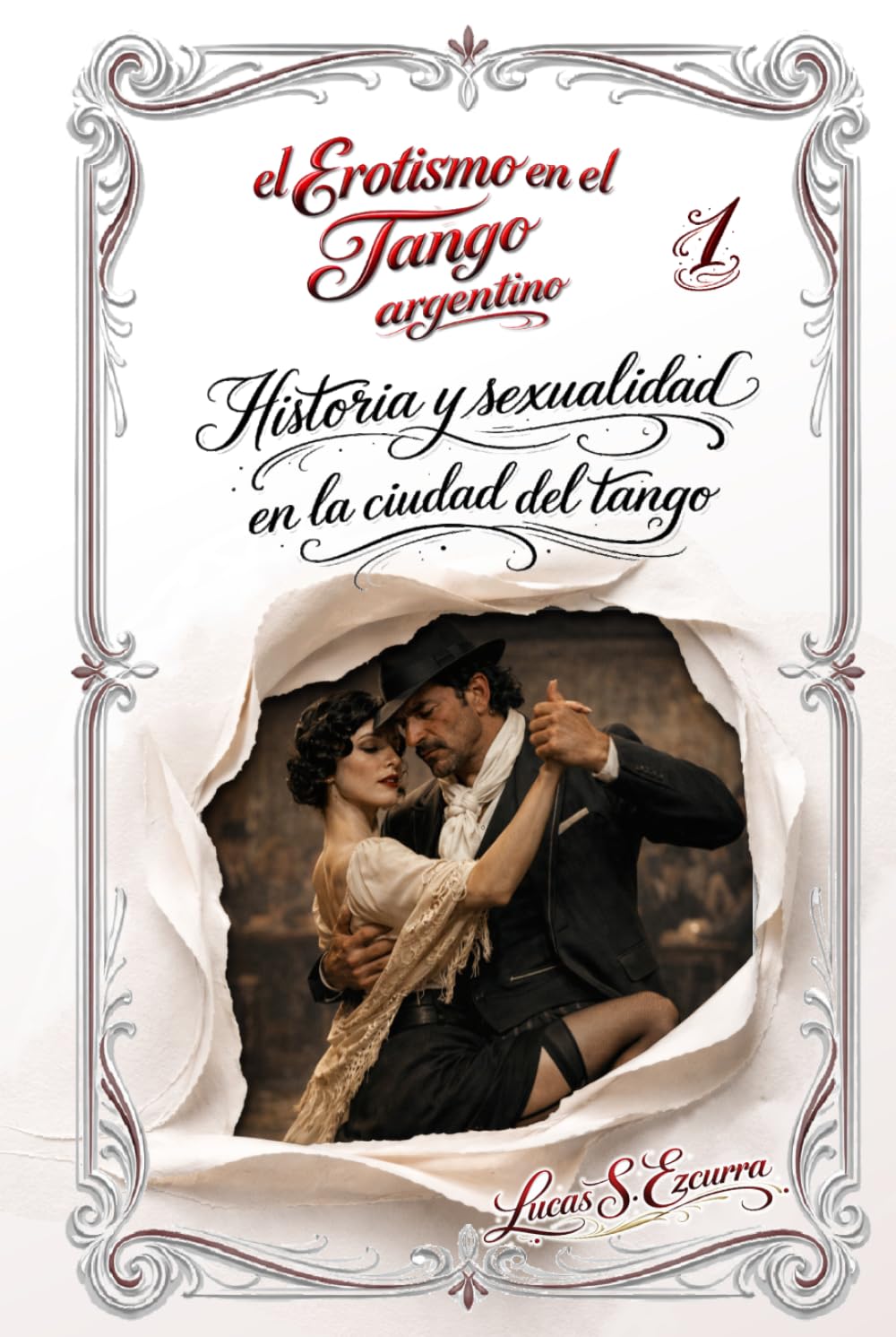 El Erotismo en el Tango argentino: Libro 1: Historia y sexualidad en la ciudad del tango