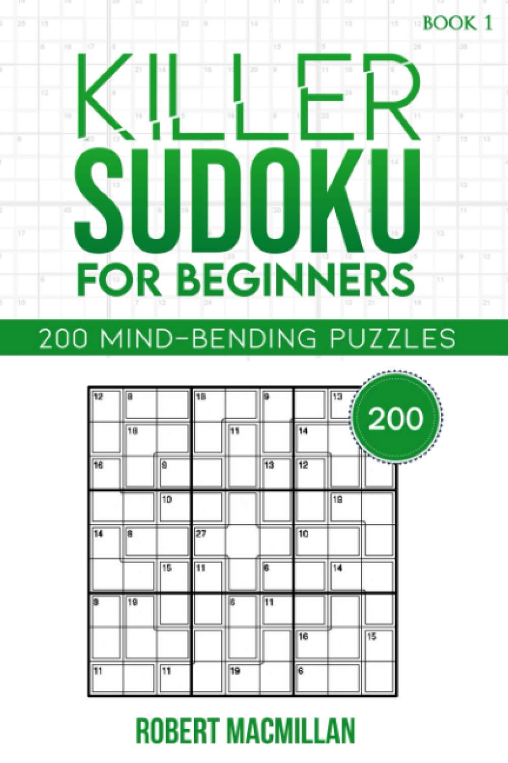 Killer Sudoku for Beginners, Book 1: 200 Mind-bending Puzzles