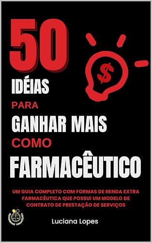 50 Ideias para ganhar mais como Farmacêutico: Um guia da renda extra farmacêutica.