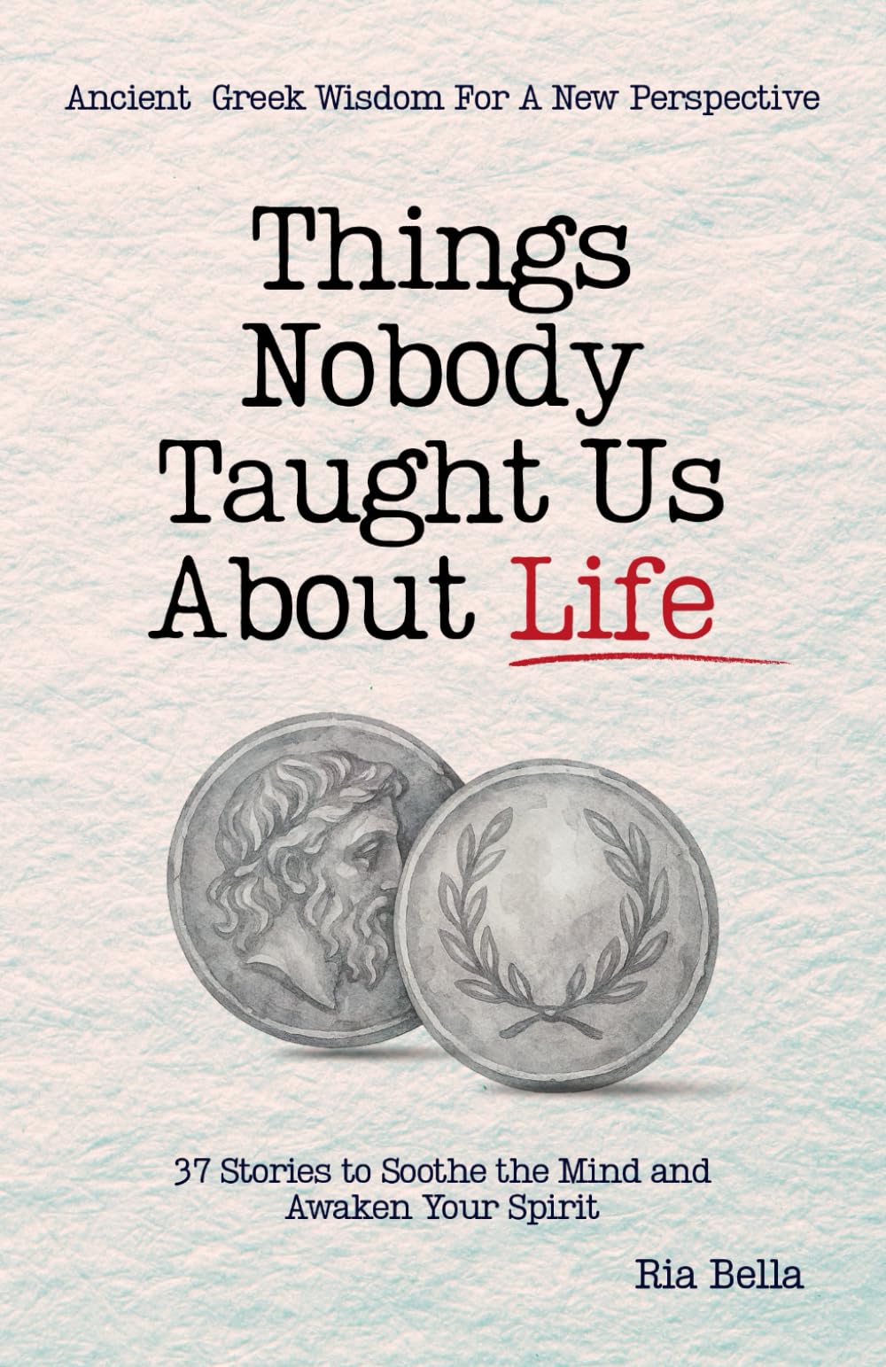 Things Nobody Taught Us About Life: 37 Stories to Soothe the Mind And Awaken Your Spirit