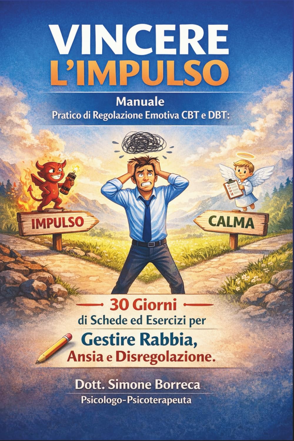 VINCERE L’IMPULSO: Manuale Pratico di Regolazione Emotiva CBT e DBT: 30 Giorni di Schede ed Esercizi per Gestire Rabbia, Ansia e Disregolazione.